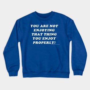 Proper Enjoyment Crewneck Sweatshirt